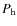 $P_{\rm h}$