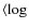 $\langle \log $