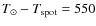 $T_{\odot} - T_{\rm spot} = 550$