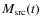 $M_{{\rm src}}(t)$