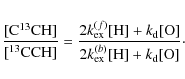 \begin{eqnarray*}\frac{[\rm {C}^{13}\rm {CH}]}{[^{13}\rm {CCH}]} =
\frac{2 k_{\...
...rm O}]}{2 k_{\rm ex}^{(b)} {\rm [H]} + k_{\rm d}[{\rm O}]}\cdot
\end{eqnarray*}