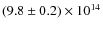 $(9.8 \pm 0.2) \times 10^{14}$