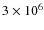 $3 \times 10^6 $