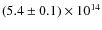 $(5.4 \pm 0.1) \times 10^{14}$