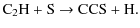 $\displaystyle \rm {C_2H + S \rightarrow CCS +H}.$