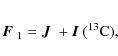 \begin{eqnarray*}\mbox{\boldmath$F$ }_1 = \mbox{\boldmath$J$ } + \mbox{\boldmath$I$ }(^{13}\rm {C}),
\end{eqnarray*}