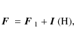 \begin{eqnarray*}\mbox{\boldmath$F$ } = \mbox{\boldmath$F$ }_1 + \mbox{\boldmath$I$ }(\rm {H}),
\end{eqnarray*}