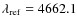 $\lambda_{\rm {ref}}=4662.1$