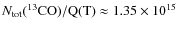 $N_{\rm {tot}}(^{13}\rm {CO})/Q(T)\approx
1.35\times 10^{15}$