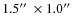 $1.5\hbox{$^{\prime\prime}$ }\times 1.0\hbox{$^{\prime\prime}$ }$