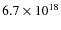 $
6.7\times 10^{18}$