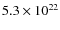 $5.3\times
10^{22}$