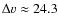 $\Delta v\approx 24.3$