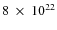 $ 8~\times~
10^{22}$