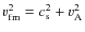 $\ensuremath{v_{\rm fm}} ^2=\ensuremath{c_{\rm s}} ^2+\ensuremath{v_{\rm A}} ^2$