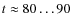 $t
\approx 80 \ldots 90$