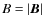$B=\ensuremath{\left\vert\vec{B}\right\vert} $