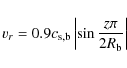 \begin{displaymath}v_r = 0.9 \ensuremath{c_{\rm s,b}}\ensuremath{\left\vert\sin \frac{z\pi}{2\ensuremath{R_\ensuremath{{\rm b}}}}\right\vert}\end{displaymath}