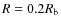 $R=0.2\ensuremath{R_\ensuremath{{\rm b}}} $