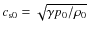 $\ensuremath{c_{{\rm s}0}} = \sqrt{ \gamma p_0 / \rho_0 }$