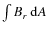 $\int B_r ~ \ensuremath{{\rm d}} A$