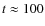 $t\approx100$