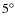 $5\ensuremath{^\circ} $