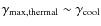 $\gamma_{\rm max, thermal}\sim\gamma_{\rm cool}$
