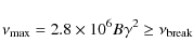 \begin{displaymath}\nu_{\rm max} =2.8\times10^6 B \gamma^2 \ge \nu_{\rm break}
\end{displaymath}
