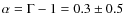 $\alpha=\Gamma-1=0.3\pm 0.5$