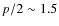 $p/2 \sim1.5$