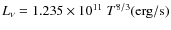 $L_{\nu} = 1.235 \times 10^{11} ~T^{8/3}\rm (erg/s)$