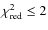 $\chi^2_{\rm red}\le 2$