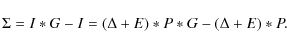 \begin{displaymath}\Sigma = I*G - I = (\Delta + E) * P * G - (\Delta + E) * P.
\end{displaymath}
