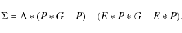 \begin{displaymath}\Sigma = \Delta * (P * G - P) + (E * P * G - E * P).
\end{displaymath}