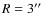 $R=3\hbox{$^{\prime\prime}$ }$