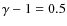 $\gamma-1 = 0.5$
