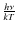 $\frac{h \nu }{kT}$