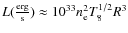 $L(\frac{\rm erg}{\rm s}) \approx 10^{33} n_{\rm e}^2 T_8^{1/2} R^3$