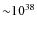 ${\sim}10^{38}$