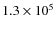 $1.3\times 10^5$