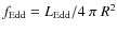 $f_{\rm Edd} = L_{\rm Edd}/4~\pi ~ R^2$