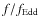 $f/f_{\rm Edd}$