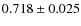 $0.718\pm0.025$