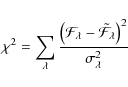 \begin{displaymath}\chi^2 = \sum_{\lambda}\frac{\left(\mathcal{F}_{\lambda}-\tilde{\mathcal{F}}_{\lambda}\right)^2}{\sigma_{\lambda}^2}
\end{displaymath}