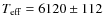 $T_{\rm eff}= 6120 \pm 112$