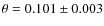 $\theta=0.101 \pm 0.003$
