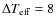 $\Delta T_{\rm eff}=8$