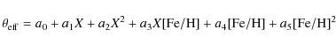 \begin{displaymath}
\theta_{{\rm eff}}=a_0 + a_1 X + a_2 X^2 + a_3 X {\rm [Fe/H]}+ a_4 {\rm [Fe/H]}+ a_5 {\rm [Fe/H]}^2
\end{displaymath}