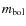 $m_{{\rm bol}}$